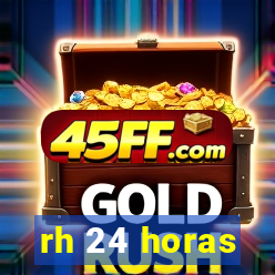 rh 24 horas